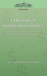 A History of American Currency - William Graham Sumner - 9781596050815