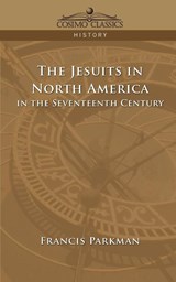 The Jesuits in North America in the Seventeenth Century - Francis Parkman - 9781596052710