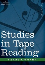 Studies in Tape Reading - Richard D Wyckoff - 9781596059597