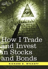 How I Trade and Invest in Stocks and Bonds - Richard D Wyckoff - 9781596059603