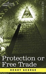 Protection or Free Trade - Henry George - 9781596059733