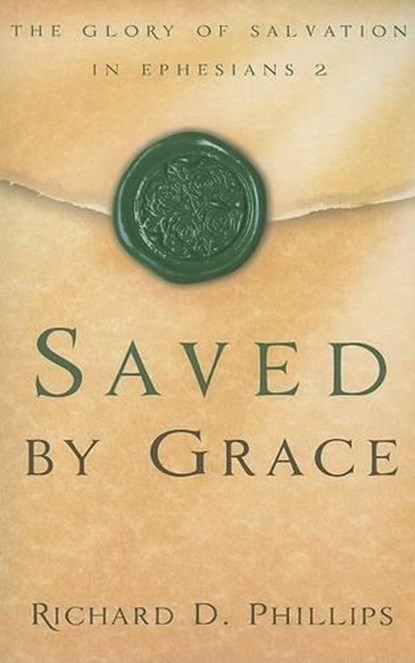 Saved by Grace, PHILLIPS,  Richard D. - Paperback - 9781596381278