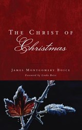 The Christ of Christmas - James Montgomery Boice - 9781596381599