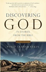 Discovering God In Stories From The Bible - Philip Graham Ryken - 9781596381711
