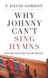 Why Johnny Can't Sing Hymns - GORDON,  T. David - 9781596381957