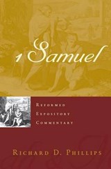 Reformed Expository Commentary: 1 Samuel - Richard D. Phillips - 9781596381971