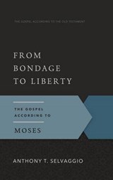 From Bondage to Liberty - Anthony Selvaggio - 9781596386402
