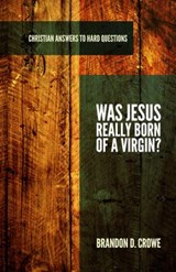 Was Jesus Really Born of a Virgin? - Brandon D. Crowe - 9781596386808