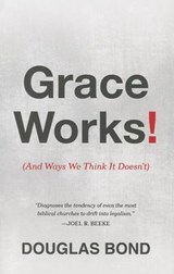 Grace Works! - Douglas Bond - 9781596387430