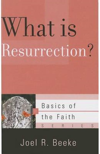 What Is Resurrection?, Joel R. Beeke - Paperback - 9781596389359