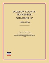 Dickson County, Tennessee, Will Book a: 1804-1856 - Works Progress Administration - 9781596410480