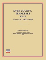 Dyer County, Tennessee, Wills, Volume A - Works Progress Administration (Wpa) - 9781596410572