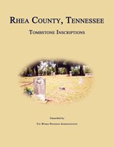 Rhea County, Tennessee, Tombstone Inscriptions - Works Progress Administration - 9781596411418