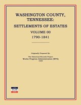 Washington County, Tennessee, Settlements of Estates, Volume 00, 1790-1841 - Works Progress Administration (Wpa) - 9781596411609