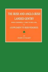 The Irish and Anglo-Irish Landed Gentry When Cromwell Came to Ireland; or  A Supplement to Irish Pedigrees - O'HART,  John - 9781596412477