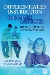 Differentiated Instruction for K-8 Math and Science - Mary Hamm ; Dennis Adams - 9781596670716