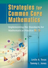 Strategies for Common Core Mathematics - LESLIE (LESLIE TEXAS CONSULTING,  LLC, USA) Texas ; Tammy (TLJ Consulting Group, LLC, USA) Jones - 9781596672420