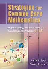 Strategies for Common Core Mathematics - LESLIE (LESLIE TEXAS CONSULTING,  LLC, USA) Texas ; Tammy (TLJ Consulting Group, LLC, USA) Jones - 9781596672444