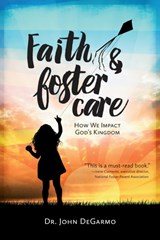 Faith & Foster Care - DEGARMO,  Dr. John - 9781596694729