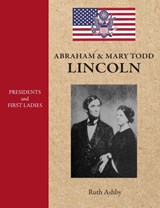 Presidents & First Ladies-Abraham & Mary Todd Lincoln - Ruth Ashby - 9781596876552