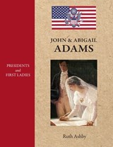 Presidents & First Ladies-John & Abigail Adams - Ruth Ashby - 9781596876606