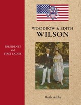 Presidents and First Ladies-Woodrow & Edith Wilson - Ruth Ashby - 9781596876637