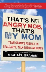That's No Angry Mob, That's My Mom - Michael Graham - 9781596986237