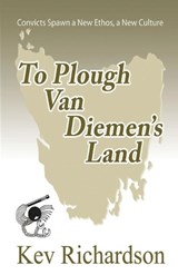 To Plough Van Diemen's Land - Kev Richardson - 9781597057004