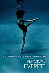 Swimming Swimmers Swimming - PERCIVAL EVERETT - 9781597094788