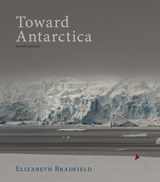 Toward Antarctica - Elizabeth Bradfield - 9781597098861