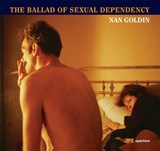Nan Goldin: The Ballad of Sexual Dependency | Nan Goldin ; Marvin Heiferman ; Mark Holborn ; Suzanne Fletcher | 