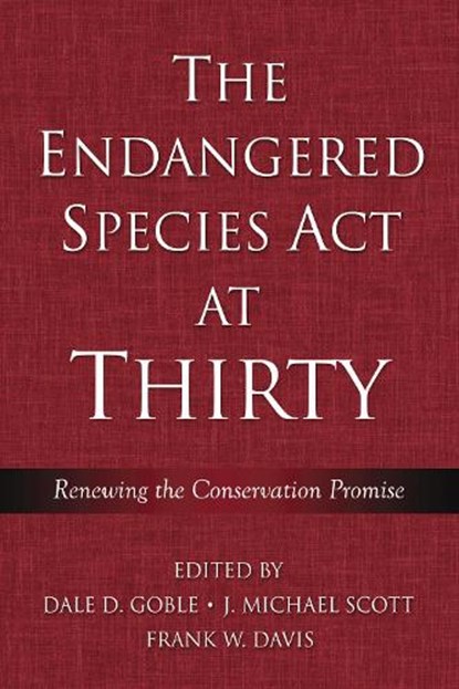 The Endangered Species Act at Thirty, Dale D. Goble ; J. Michael Scott ; Frank W. Davis - Paperback - 9781597260091