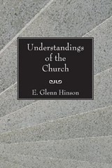 Understandings of the Church - E. Glenn Hinson - 9781597520362