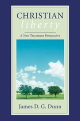 Christian Liberty - James D. G. Dunn - 9781597520607