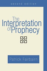 The Interpretation of Prophecy, Second Edition - Patrick Fairbairn - 9781597524230