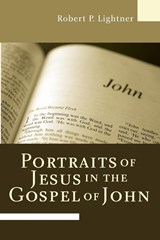 Portraits of Jesus in the Gospel of John - Dr Robert P Lightner - 9781597528788