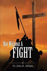 Not Without A Fight - John R Adolph - 9781597553902