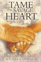 Tame The Savage Heart - Michael Edwin Q - 9781597555098