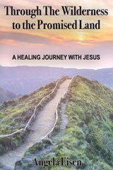 Through The Wilderness to the Promised Land - EISEN,  Angela - 9781597555173