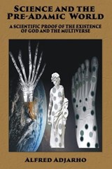 Science and the Pre-Adamic World - Alfred Adjarho - 9781597556965