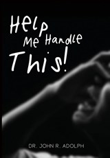 HELP ME HANDLE THIS - John R. Adolph - 9781597558280