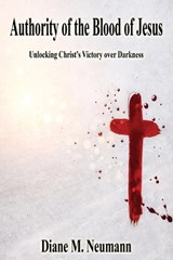Authority of the Blood of Jesus - Diane M Neumann - 9781597558594