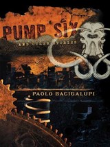 Pump Six and Other Stories - Paolo Bacigalupi - 9781597802376