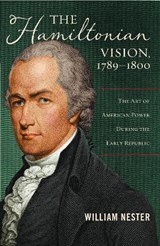 The Hamiltonian Vision, 1789-1800 - William Nester - 9781597976756