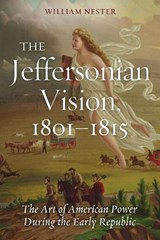The Jeffersonian Vision, 1801-1815 - NESTER,  William - 9781597976763