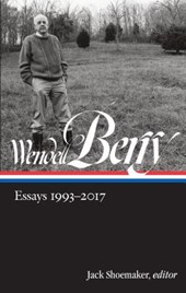 Wendell Berry: Essays 1993 - 2017