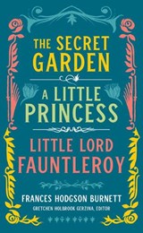 Frances Hodgson Burnett: The Secret Garden, A Little Princess, Little Lord Fauntleroy - Frances Hodgson Burnett ; Gretchen Holbrook Gerzina - 9781598536386