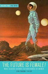 Future Is Female! Volume Two, The 1970s: More Classic Science Fiction Stories By Women - Lisa Yaszek - 9781598537321