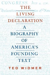 The Living Declaration: A Biography of America's Founding Text - Ted Widmer - 9781598538441