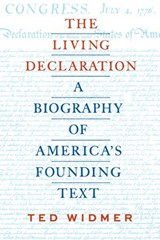 The Living Declaration: A Biography of America's Founding Text - Ted Widmer - 9781598538458